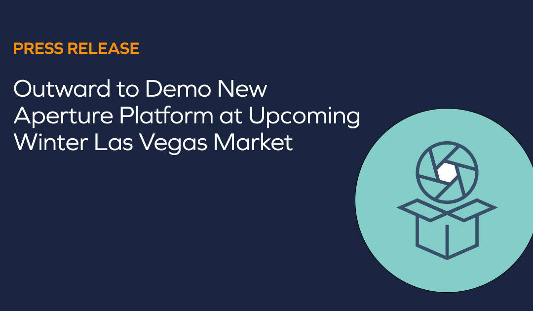 Outward to Demo New Aperture Platform at Upcoming Winter Las Vegas Market