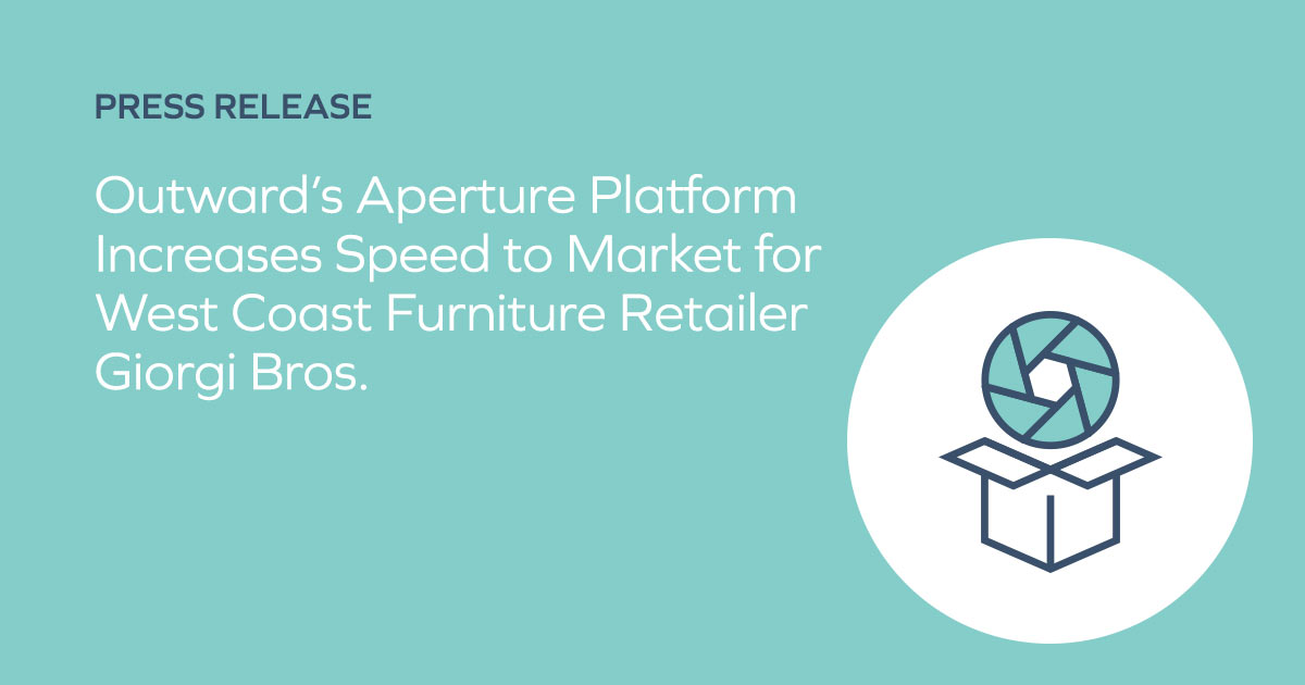 Outward’s Aperture Platform Increases Speed to Market for West Coast Furniture Retailer Giorgi Bros.